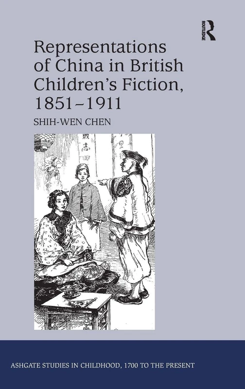 Representations of China in British Children's Fiction, 1851-1911 (Studies in Childhood, 1700 to the Present)