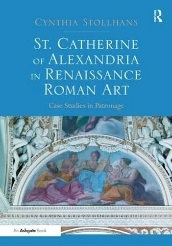 Routledge - St. Catherine of Alexandria in Renaissance Roman Art