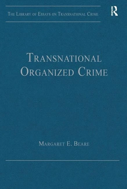 Transnational Organized Crime (The Library of Essays on Transnational Crime)