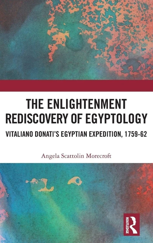 The Enlightenment Rediscovery of Egyptology: Vitaliano Donati's Egyptian Expedition, 1759–62