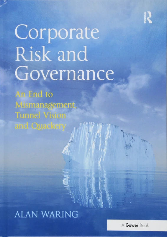 Corporate Risk and Governance: An End to Mismanagement, Tunnel Vision and Quackery