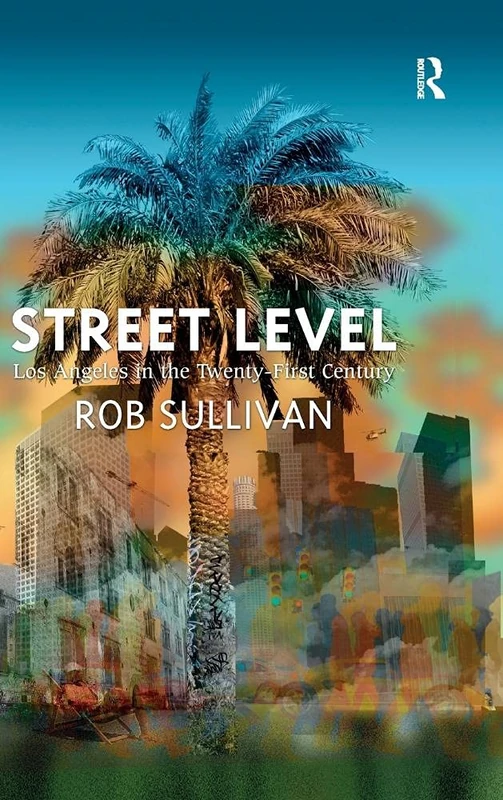 Routledge - Street Level: Los Angeles in the Twenty-First Century