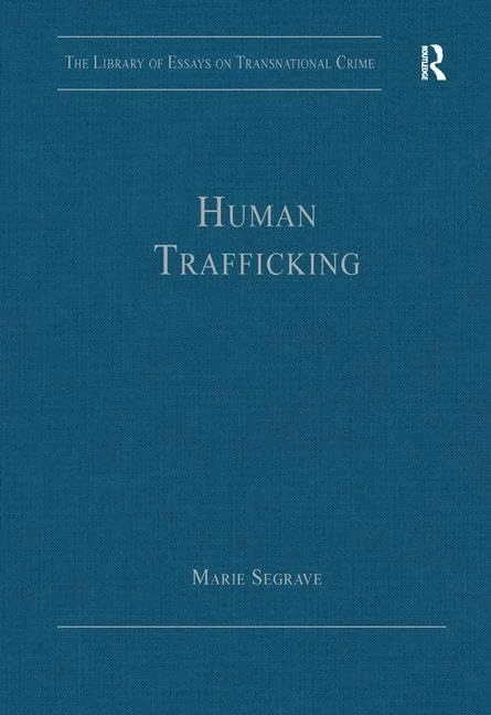 Human Trafficking (The Library of Essays on Transnational Crime)