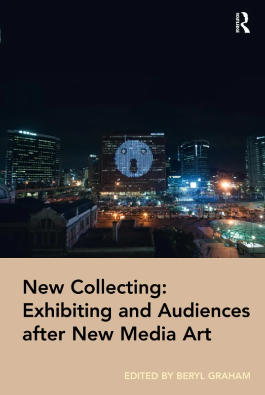New Collecting: Exhibiting and Audiences after New Media Art