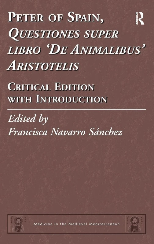 Peter of Spain, Questiones super libro De Animalibus Aristotelis: Critical Edition with Introduction: 5 (Medicine in the Medieval Mediterranean)