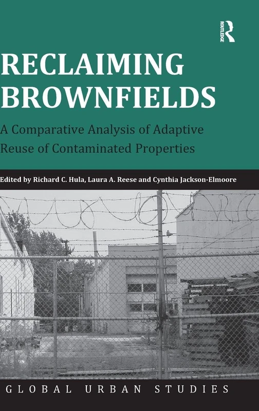 Reclaiming Brownfields: A Comparative Analysis of Adaptive Reuse of Contaminated Properties (Global Urban Studies)