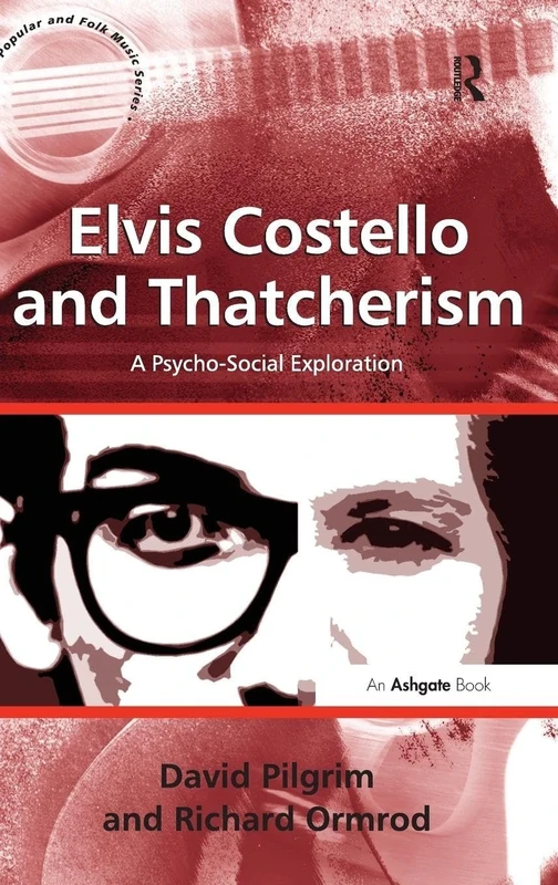 Elvis Costello and Thatcherism: A Psycho-Social Exploration (Ashgate Popular and Folk Music Series)