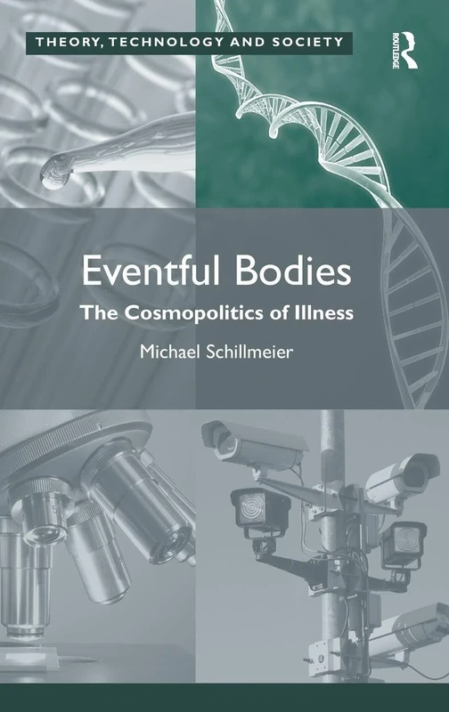 Eventful Bodies: The Cosmopolitics of Illness (Theory, Technology and Society)
