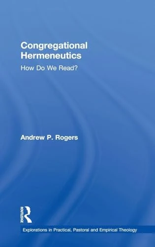 Congregational Hermeneutics: How Do We Read? (Explorations in Practical, Pastoral and Empirical Theology)