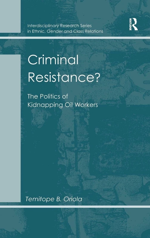 Routledge - Criminal Resistance?: Politics of Kidnapping Oil Workers