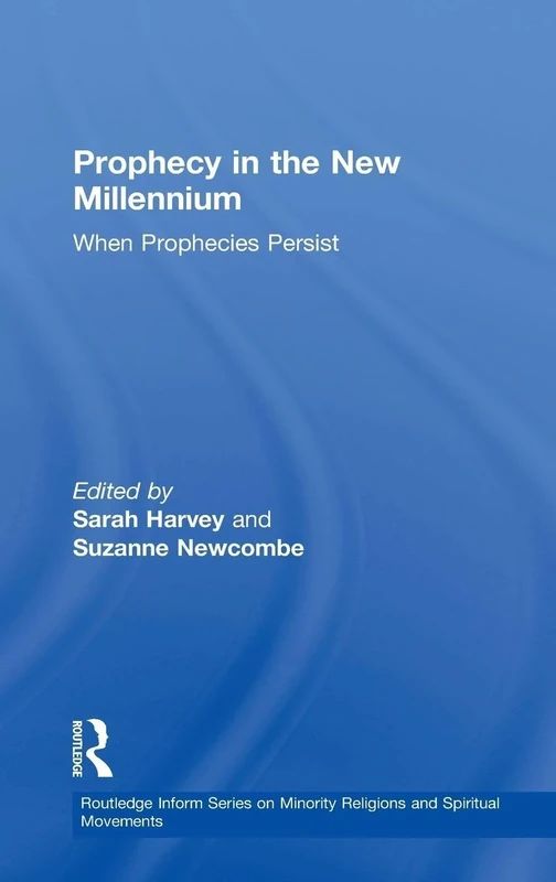 Prophecy in the New Millennium: When Prophecies Persist (Routledge Inform Series on Minority Religions and Spiritual Movements)