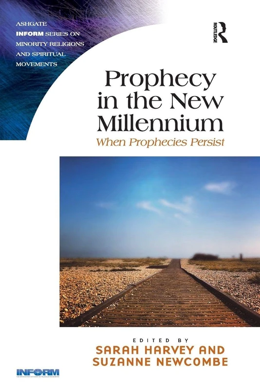 Prophecy in the New Millennium: When Prophecies Persist (Routledge Inform Series on Minority Religions and Spiritual Movements)