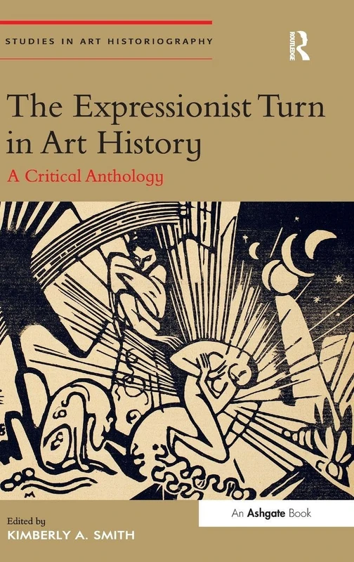 The Expressionist Turn in Art History: A Critical Anthology (Studies in Art Historiography)