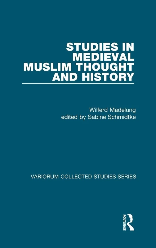 Studies in Medieval Muslim Thought and History (Variorum Collected Studies)