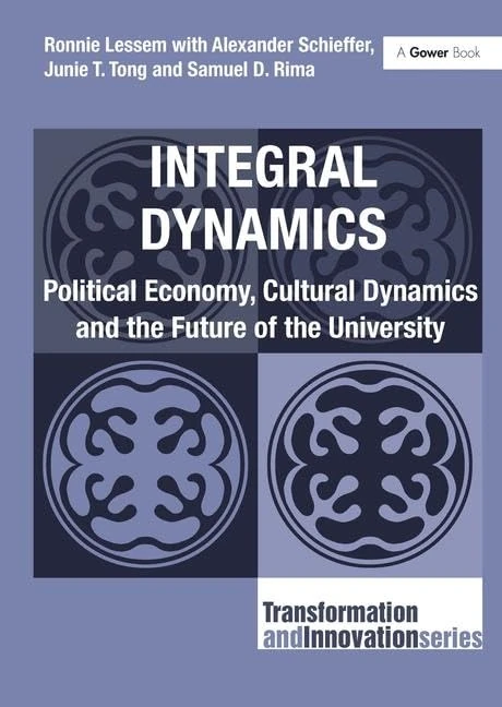 Integral Dynamics: Political Economy, Cultural Dynamics and the Future of the University (Transformation and Innovation)