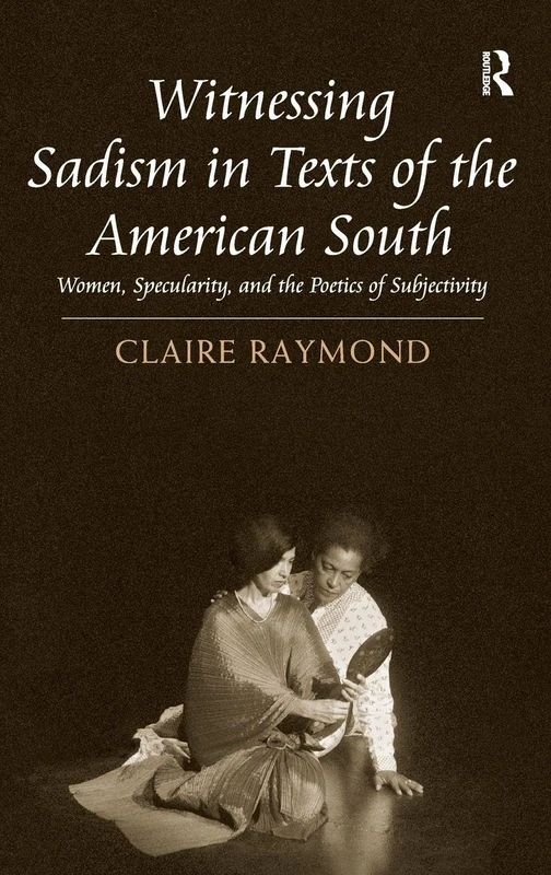 Witnessing Sadism in Texts of the American South: Women, Specularity, and the Poetics of Subjectivity - Image 1