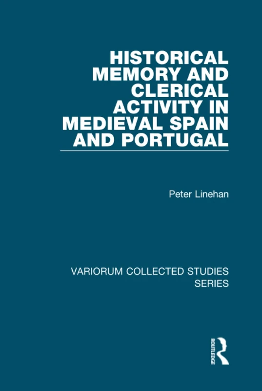 Historical Memory and Clerical Activity in Medieval Spain and Portugal (Variorum Collected Studies)
