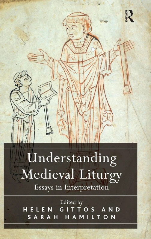 Understanding Medieval Liturgy: Essays in Interpretation