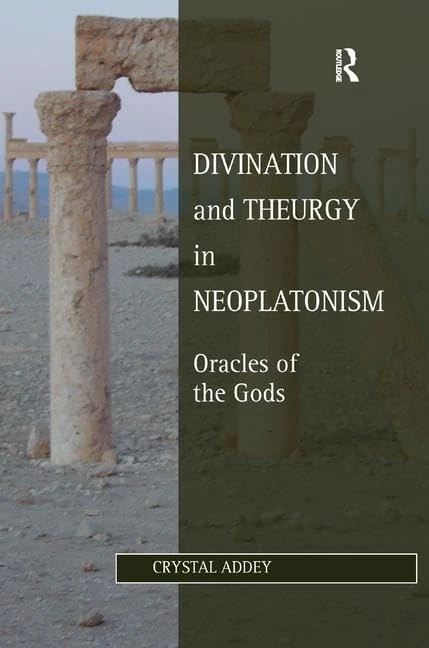 Divination and Theurgy in Neoplatonism: Oracles of the Gods (Studies in Philosophy and Theology in Late Antiquity)