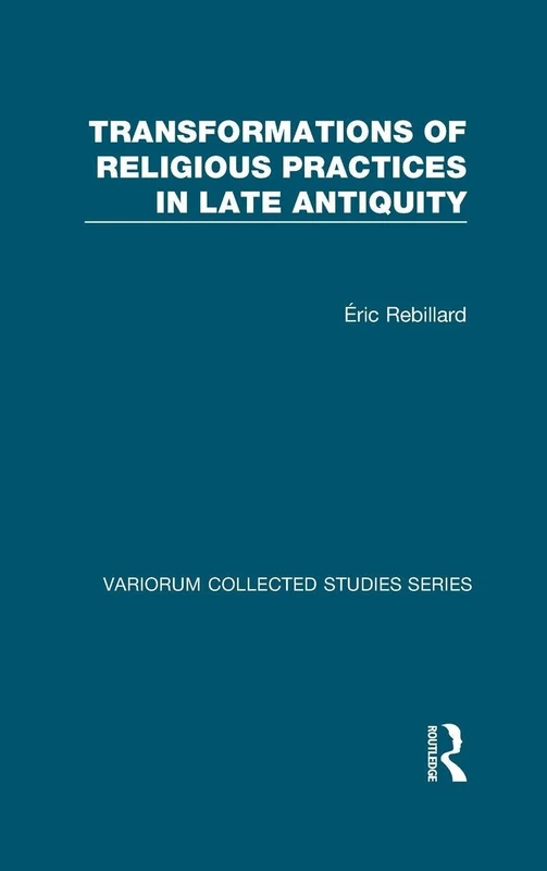 Routledge Transformations of Religious Practices in Late Antiquity
