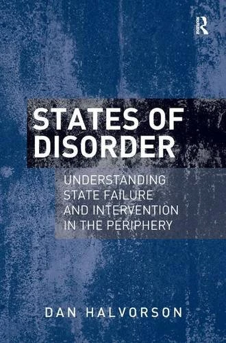 States of Disorder: Understanding State Failure and Intervention in the Periphery