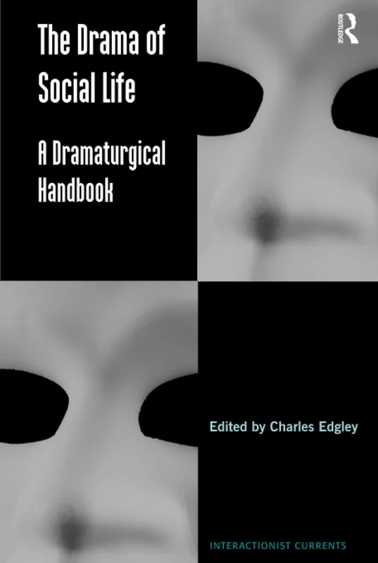 The Drama of Social Life: A Dramaturgical Handbook (Interactionist Currents)