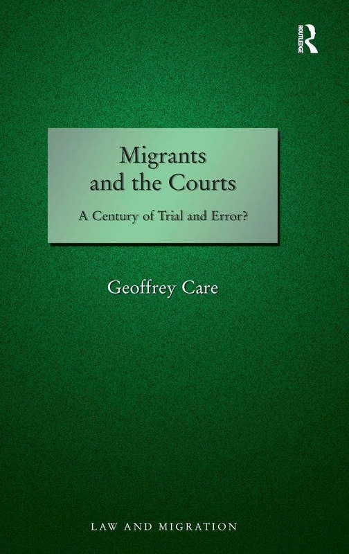 Migrants and the Courts: A Century of Trial and Error? (Law and Migration)