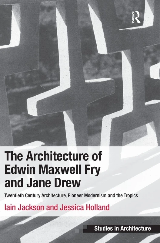 Routledge - Architecture of Edwin Maxwell Fry and Jane Drew