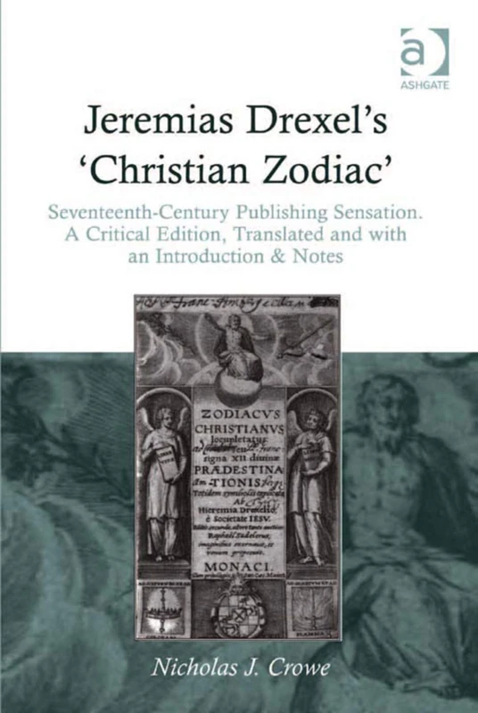 Jeremias Drexel's 'Christian Zodiac': Seventeenth-Century Publishing Sensation. A Critical Edition, Translated and with an Introduction & Notes