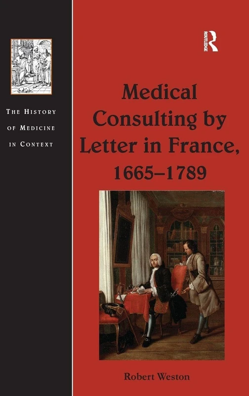 Medical Consulting by Letter in France, 1665–1789 (The History of Medicine in Context)