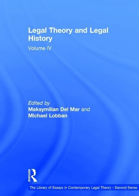 Legal Theory and Legal History: Volume IV (The Library of Essays in Contemporary Legal Theory - Second Series)