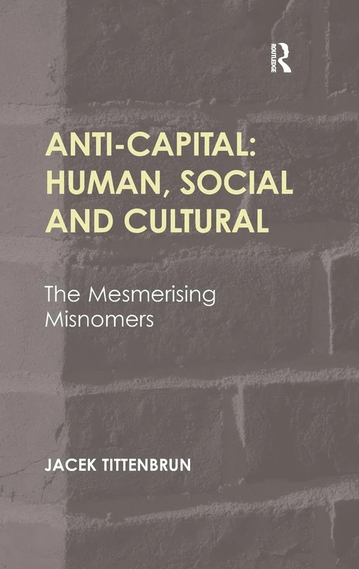 Anti-Capital: Human, Social and Cultural: The Mesmerising Misnomers