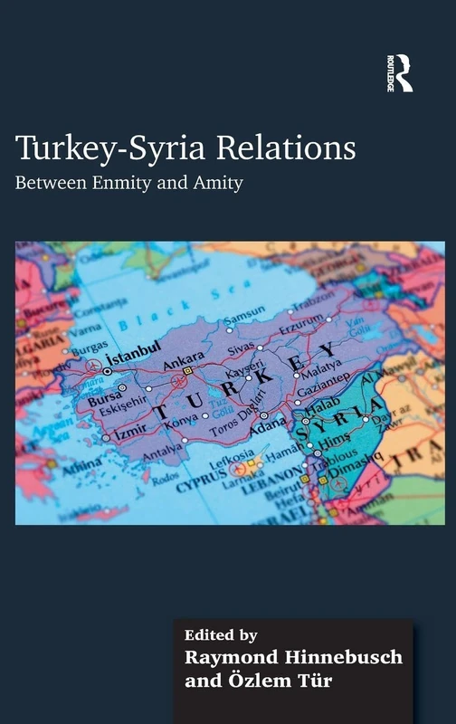 Routledge Turkey-Syria Relations: Between Enmity and Amity
