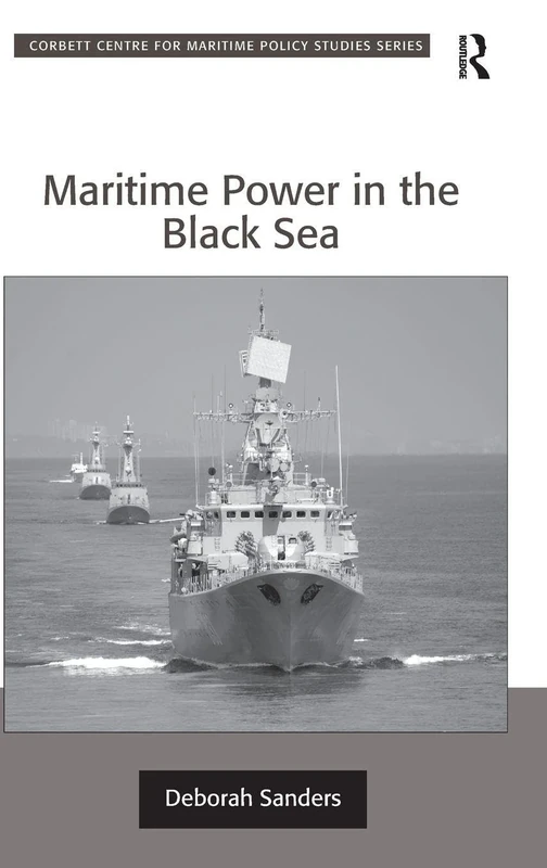 Maritime Power in the Black Sea (Corbett Centre for Maritime Policy Studies Series)