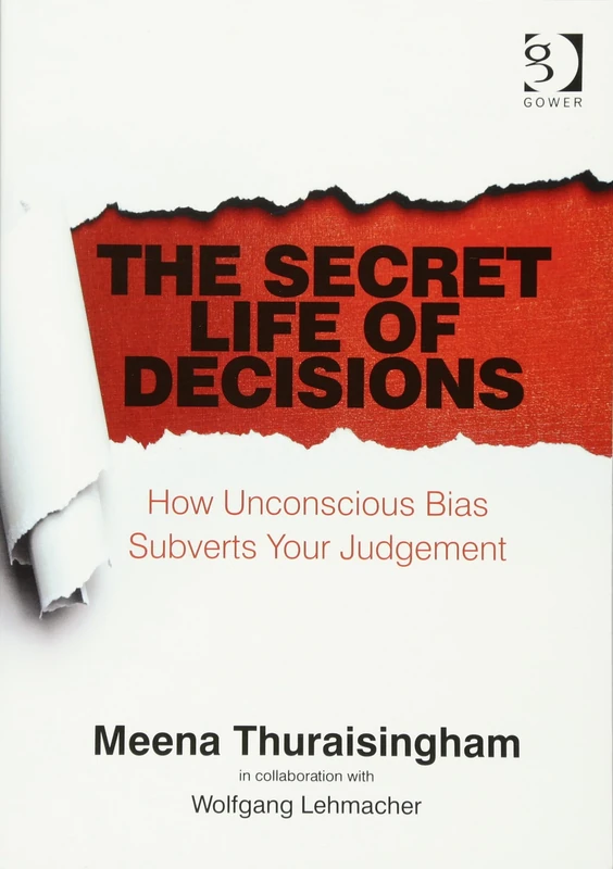 The Secret Life of Decisions: How Unconscious Bias Subverts Your Judgement