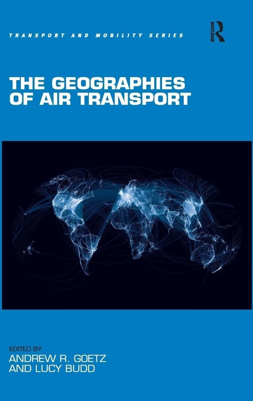 The Geographies of Air Transport (Transport and Mobility)