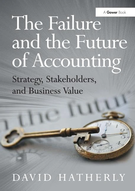 The Failure and the Future of Accounting: Strategy, Stakeholders, and Business Value - Image 1