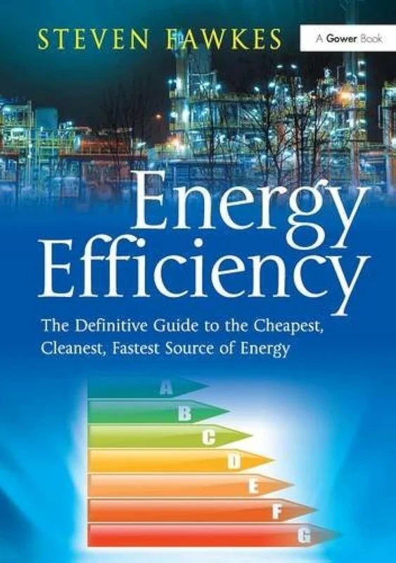Energy Efficiency: The Definitive Guide to the Cheapest, Cleanest, Fastest Source of Energy - Image 1