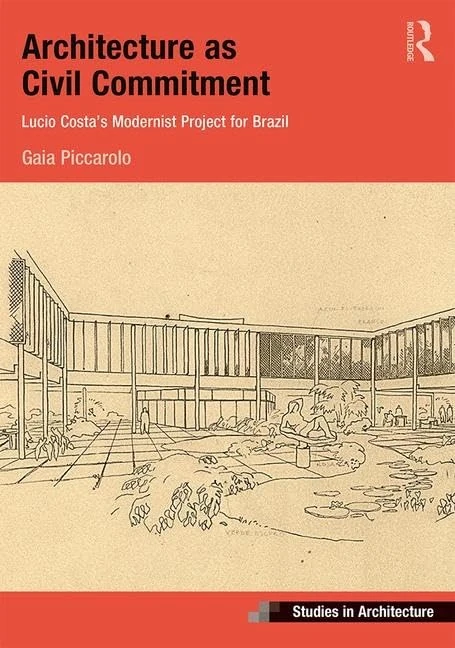 Architecture as Civil Commitment: Lucio Costa's Modernist Project for Brazil: Lucio Costa’s Modernist Project for Brazil (Ashgate Studies in Architecture)