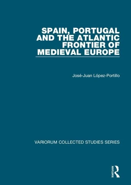 Spain, Portugal and the Atlantic Frontier of Medieval Europe (The Expansion of Latin Europe, 1000-1500)