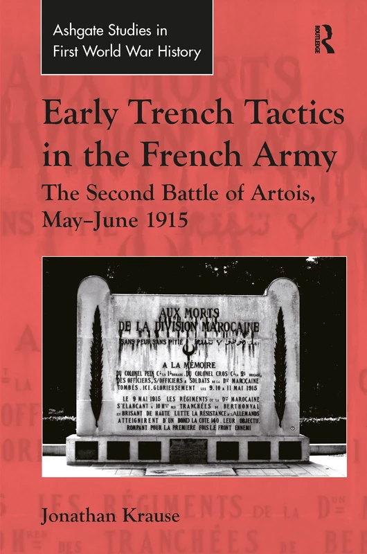 Early Trench Tactics in the French Army: The Second Battle of Artois, May-June 1915 (Routledge Studies in First World War History)