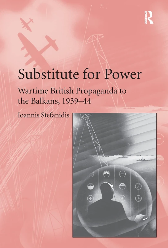 Routledge - Substitute for Power: British Propaganda Balkans