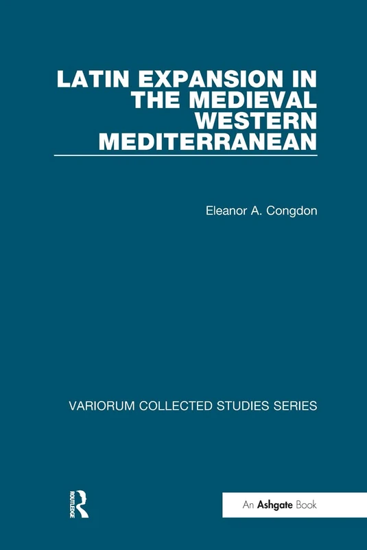 Latin Expansion in the Medieval Western Mediterranean (The Expansion of Latin Europe, 1000-1500)
