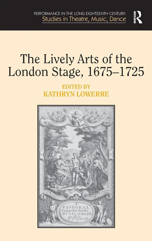 Routledge - The Lively Arts of the London Stage, 1675-1725