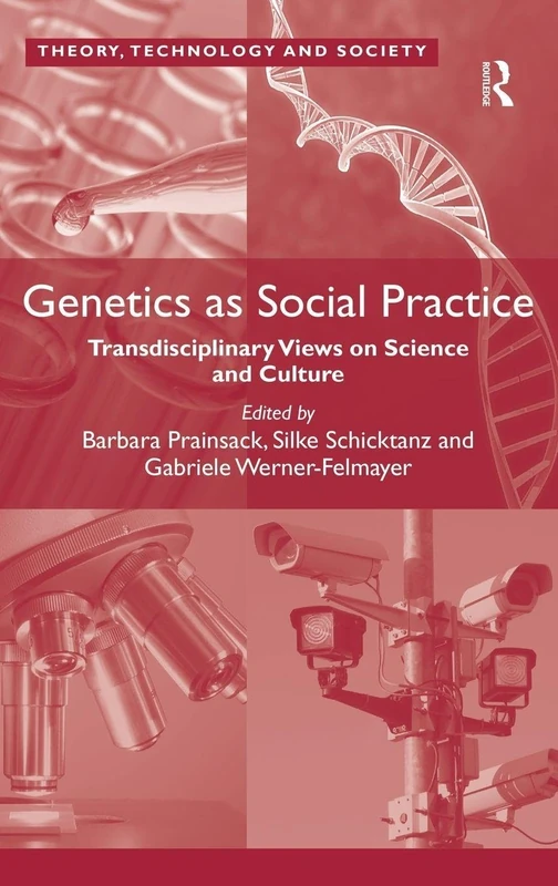 Genetics as Social Practice: Transdisciplinary Views on Science and Culture (Theory, Technology and Society)
