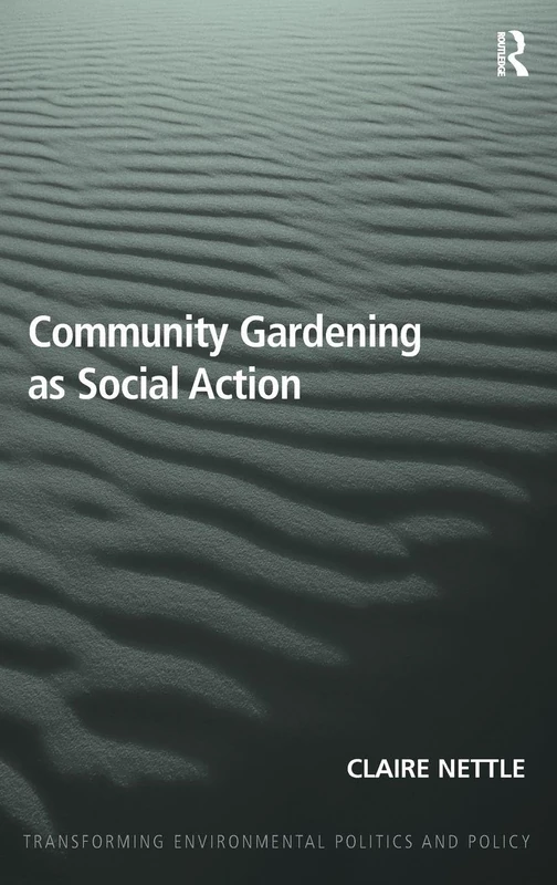 Community Gardening as Social Action (Transforming Environmental Politics and Policy)