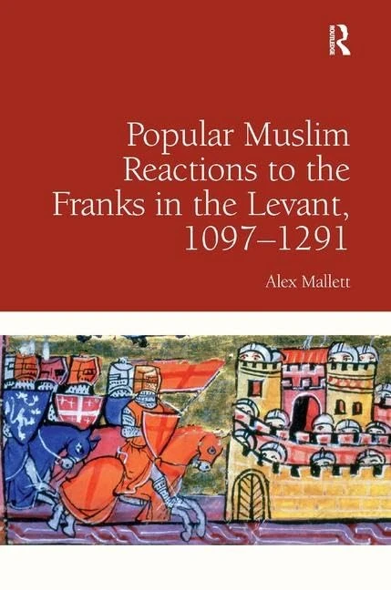 Routledge - Popular Muslim Reactions to the Franks in the Levant