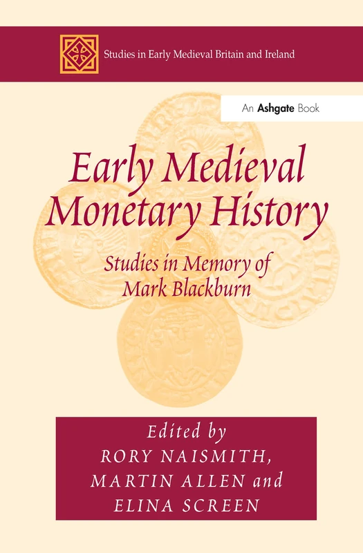 Early Medieval Monetary History: Studies in Memory of Mark Blackburn (Studies in Early Medieval Britain and Ireland)