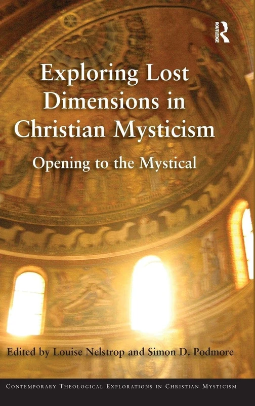 Exploring Lost Dimensions in Christian Mysticism: Opening to the Mystical (Contemporary Theological Explorations in Mysticism)
