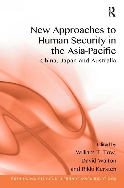 New Approaches to Human Security in the Asia-Pacific: China, Japan and Australia (Rethinking Asia and International Relations)